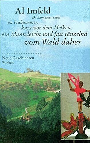 Da kam eines Tages im Frühsommer, kurz vor dem Melken, ein Mann leicht und fast tänzelnd vom Wald daher