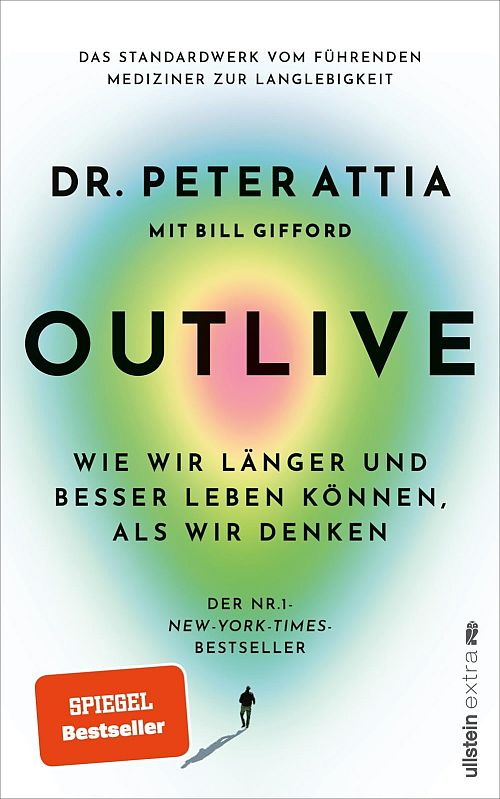 OUTLIVE: Wie wir länger und besser leben können, als wir denken