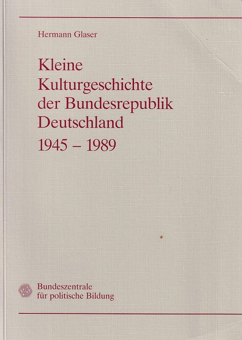 Kleine Kulturgeschichte der Bundesrepublik Deutschland 1945 - 1989