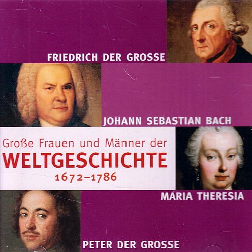 Grosse Frauen und Männer der Weltgeschichte 1672-1786