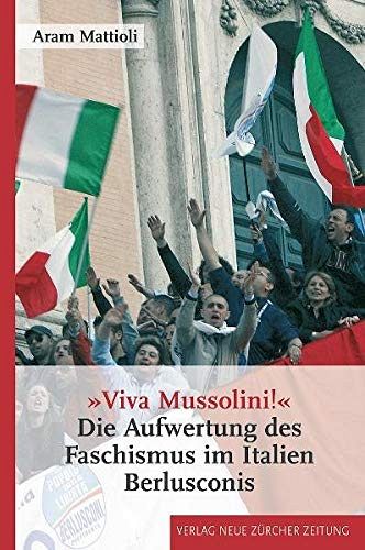 Viva Mussolini! Die Aufwertung des Faschismus im Italien Berlusconis