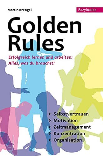 Golden Rules: Erfolgreich Lernen und Arbeiten