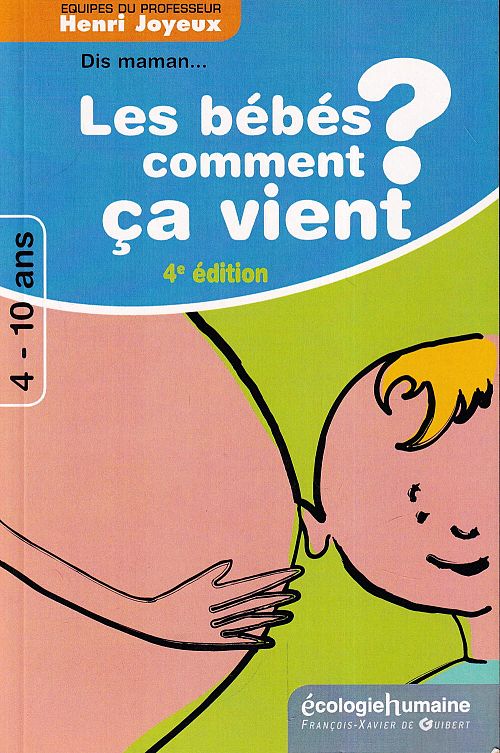 Dis maman ! Les bébés comment ça vient ?