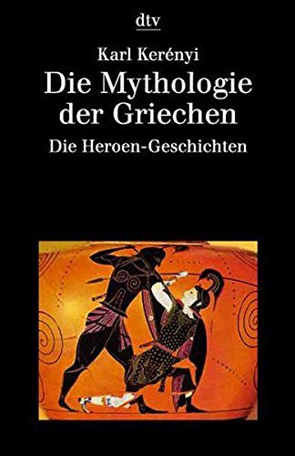 Die Mythologie der Griechen - Die Heroen-Geschichten