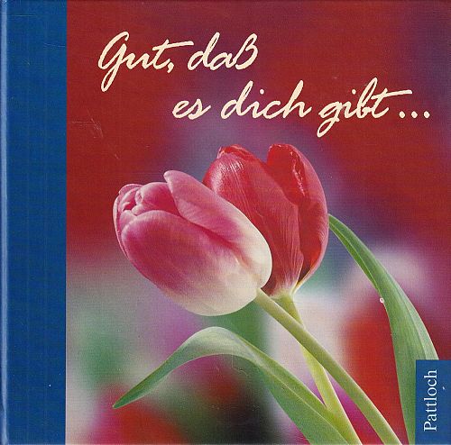 Gut, dass es dich gibt...