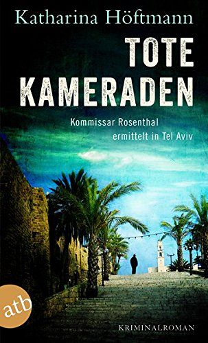 Tote Kameraden: Kommissar Rosenthal ermittelt in Tel Aviv Kriminalroman 