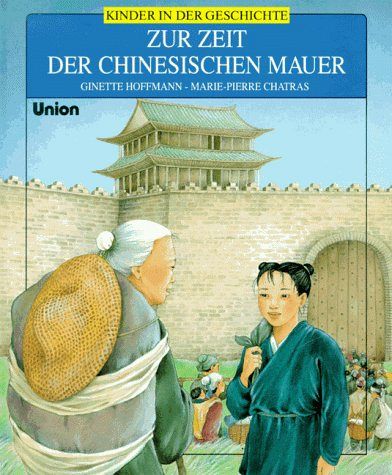 Kinder in der Geschichte - Zur Zeit der Chinesischen Mauer