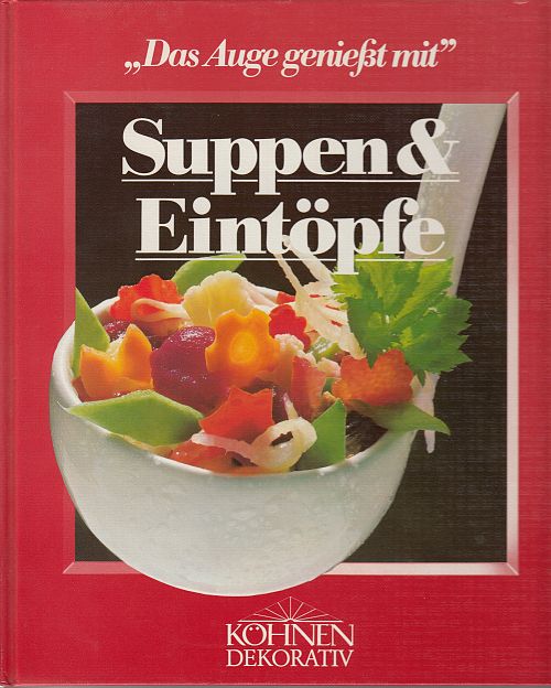 Suppen und Eintöpfe - Das Auge geniesst mit