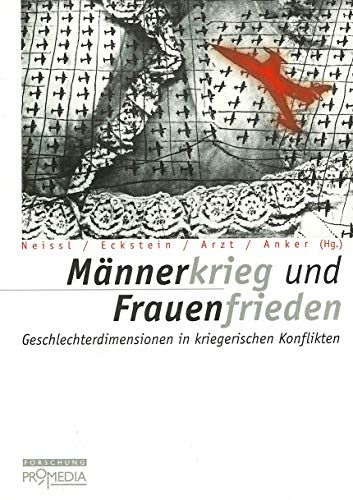 Männerkrieg und Frauenfrieden: Geschlechterdimensionen in kriegerischen Konflikten