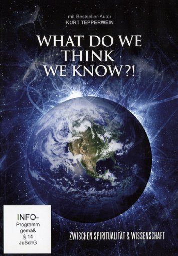 What do we think we know?! - Zwischen Spiritualität & Wissenschaft [DVD]