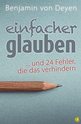 Einfacher glauben ...und 24 Fehler, die das verhindern