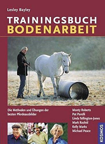 Trainingsbuch Bodenarbeit. Die Methoden und Übungen der besten Pferdeausbilder
