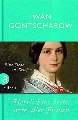 Herrlichste, beste, erste aller Frauen: Eine Liebe in Briefen