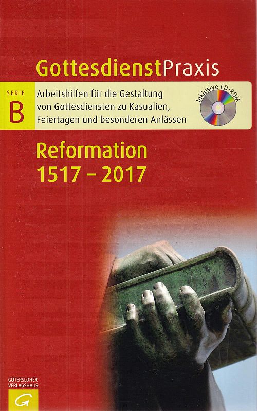 Reformation 1517 - 2017 - Gottesdienstpraxis Serie B