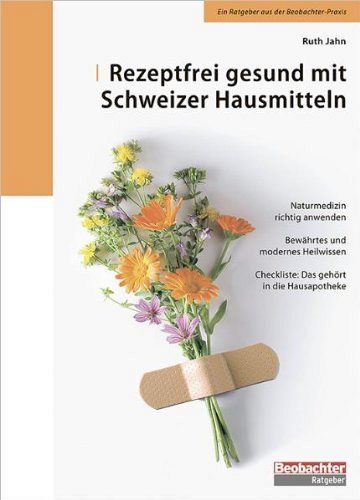 Rezeptfrei gesund mit Schweizer Hausmitteln
