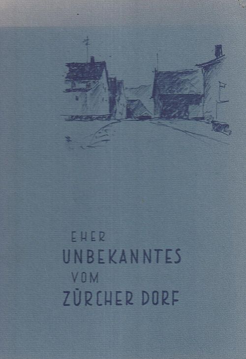 Eher unbekanntes vom Zürcher Dorf