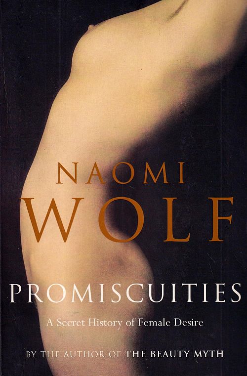 Promiscuities - A Secret History of Female Desire