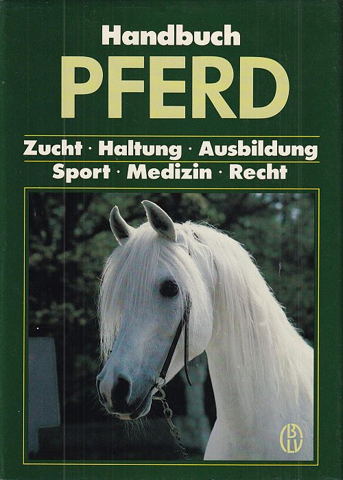 Handbuch Pferd - Zucht, Haltung, Ausbildung, Sport, Medizin, Recht