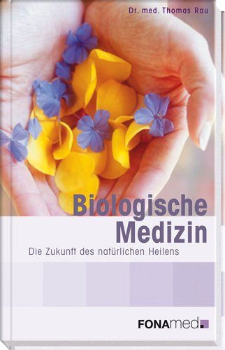 Biologische Medizin - Die Zukunft des natürlichen Heilens