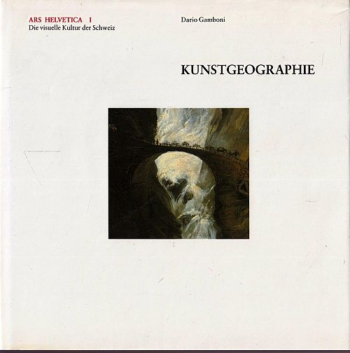 Ars Helvetica - Kunstgeographie - Band 1