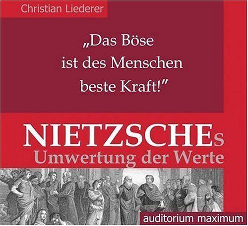 'Das Böse ist des Menschen beste Kraft!' - Nietzsches Umwertung der Werte. [CD]