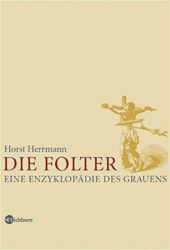 Die Folter - Eine Enzyklopädie des Grauens