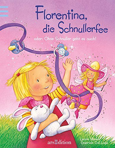 Florentina, die Schnullerfee: oder: Ohne Schnuller geht es auch!