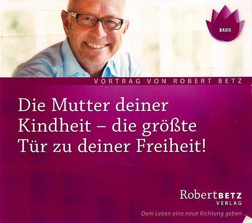 Die Mutter Deiner Kindheit - Die grösste Tür zu deiner Freiheit