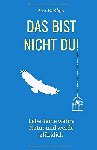 Das bist nicht du!: Lebe deine wahre Natur und werde glücklich. 