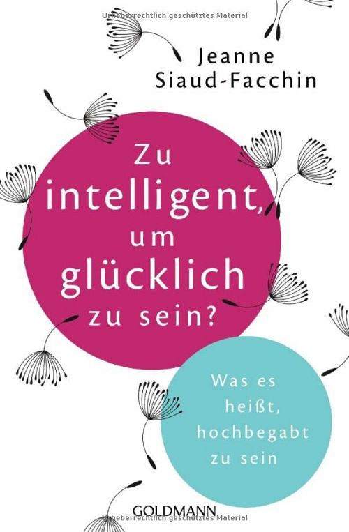 Zu intelligent, um glücklich zu sein?: Was es heisst, hochbegabt zu sein