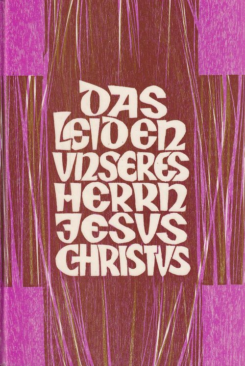Das Leiden unseres Herrn Jesus Christus