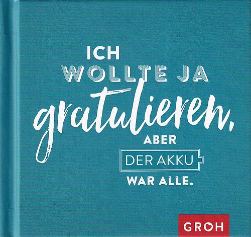 Ich wollte ja gratulieren, aber der Akku war alle