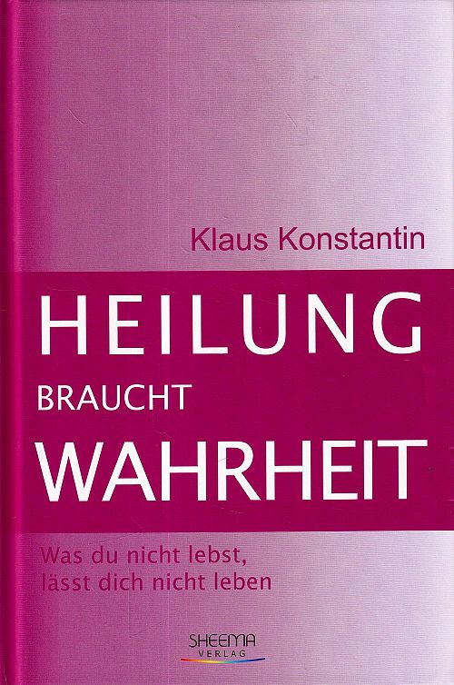 Heilung braucht Wahrheit - Was du nicht lebst, lässt dich nicht leben