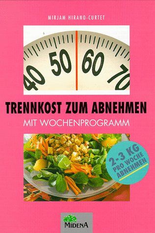 Trennkost zum Abnehmen - Mit Wochenprogramm