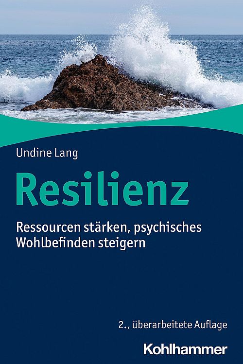 Resilienz - Ressourcen stärken, psychisches Wohlbefinden steigern