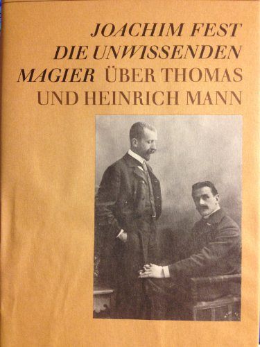 Die unwissenden Magier - Über Thomas und Heinrich Mann