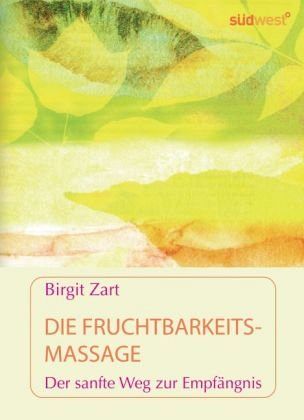 Die Fruchtbarkeitsmassage - Der sanfte Weg zur Empfängnis