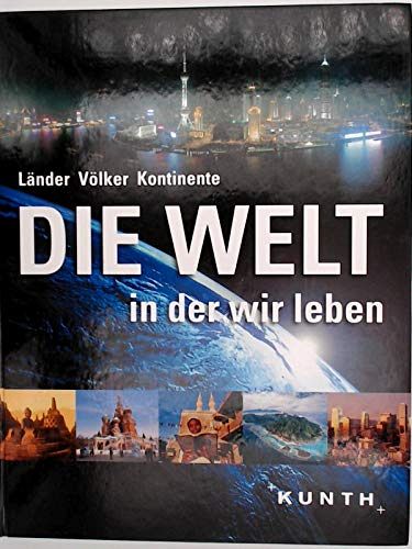 Die Welt in der wir leben - Länder Völker Kontinente