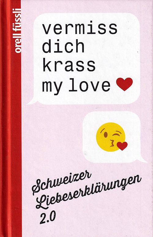 vermiss dich krass my love - Schweizer Liebeserklärungen 2. 0