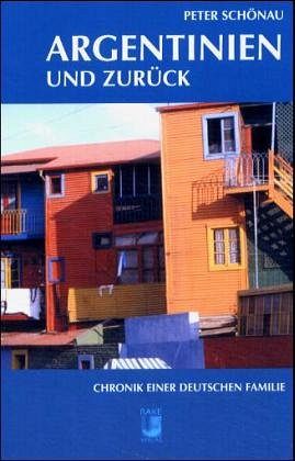 Argentinien und zurück - Chronik einer deutschen Familie
