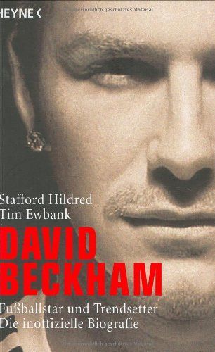 David Beckham - Trendsetter und Fussballstar - Die inoffizielle Biografie