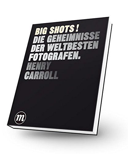 BIG SHOTS ! - Die Geheimnisse der weltbesten Fotografen