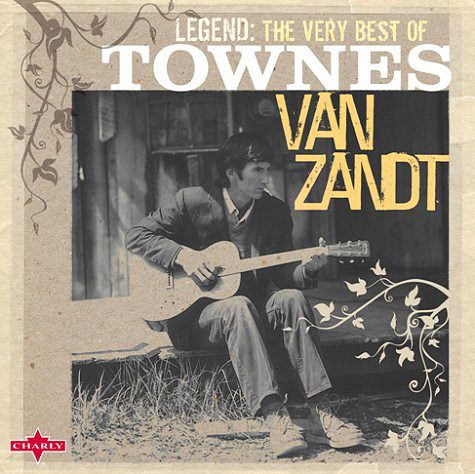 Legend - The Very Best of Townes Van Zandt [CD]