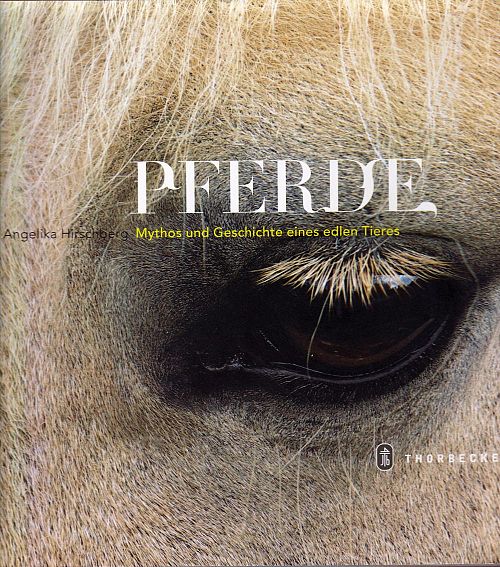 Pferde - Mythos und Geschichte eines edlen Tieres
