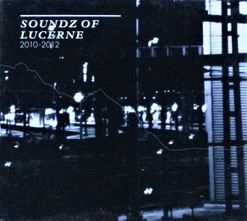 Soundz Of Lucerne 2010-2012 [CD]