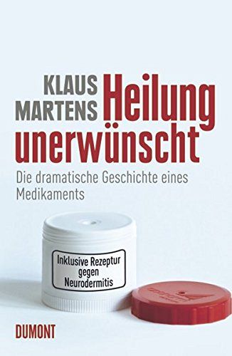 Heilung unerwünscht - Die dramatische Geschichte eines Medikaments