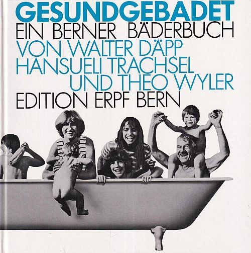 Gesundgebadet - Ein berner Bäderbuch