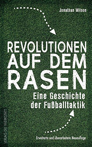 Revolutionen auf dem Rasen - Eine Geschichte der Fussballtaktik