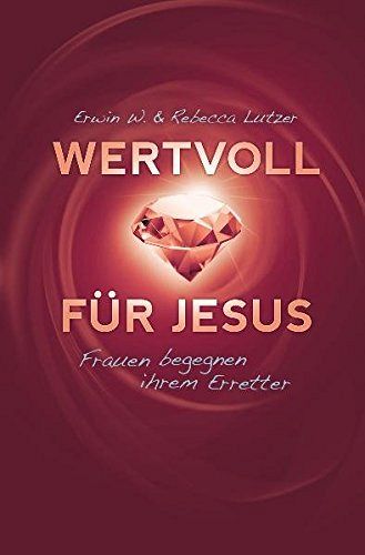 Wertvoll für Jesus - Frauen begegnen ihrem Erretter