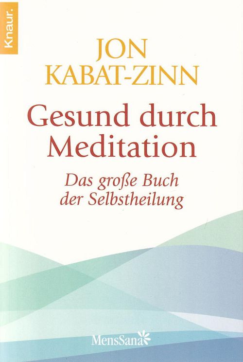 Gesund durch Meditation - Das grosse Buch der Selbstheilung mit MBSR